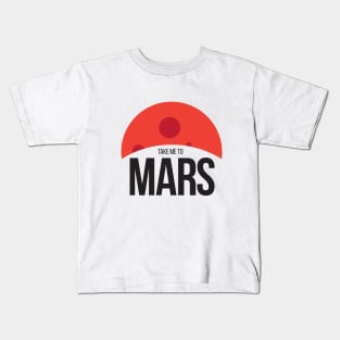 Take me to Mars Kids T-Shirt